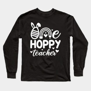 One Hoppy teacher | Easter Teacher | Hoppy Teacher | Happy Teacher Long Sleeve T-Shirt